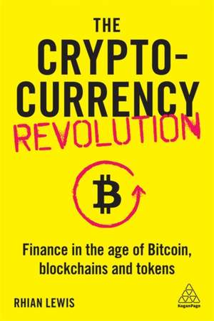 The Cryptocurrency Revolution – Finance in the Age of Bitcoin, Blockchains and Tokens de Rhian Lewis