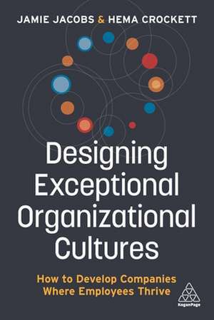 Designing Exceptional Organizational Cultures – How to Develop Companies where Employees Thrive de Jamie Jacobs