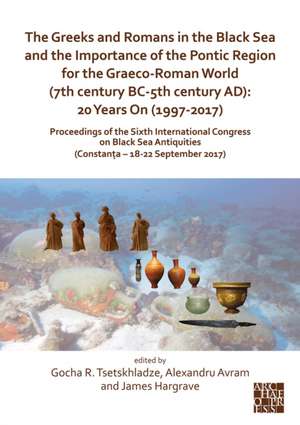 The Greeks and Romans in the Black Sea and the Importance of the Pontic Region for the Graeco-Roman World (7th century BC-5th century AD): 20 Years On (1997-2017) de Alexandru Avram