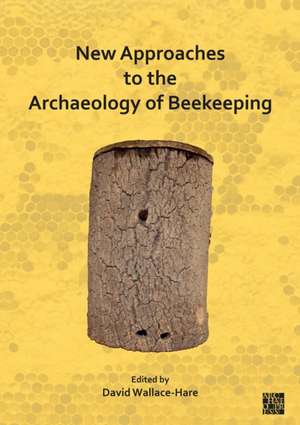 New Approaches to the Archaeology of Beekeeping de David Wallace-Hare