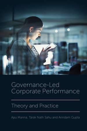 Governance–Led Corporate Performance – Theory and Practice de Apu Manna