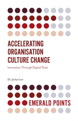 Accelerating Organisation Culture Change – Innovation Through Digital Tools de Jaclyn Lee