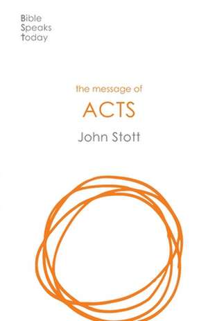 The Message of Acts – To The Ends Of The Earth de John Stott