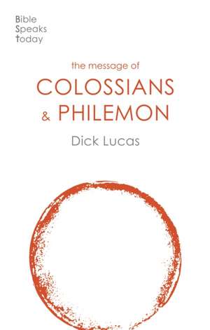 The Message of Colossians and Philemon – Fullness And Freedom de Dick Lucas