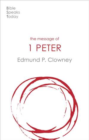 The Message of 1 Peter – The Way Of The Cross de Edmund P Clowney