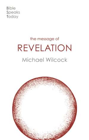 The Message of Revelation – I Saw Heaven Opened de Michael Wilcock