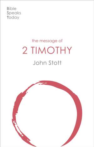 The Message of 2 Timothy – Guard The Gospel de John Stott