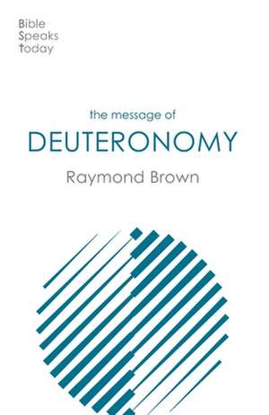 The Message of Deuteronomy de Raymond Brown