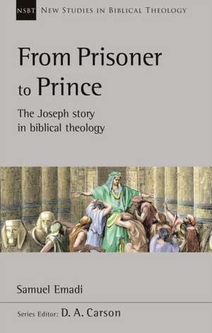 From Prisoner to Prince – The Joseph Story In Biblical Theology de Samuel Emadi