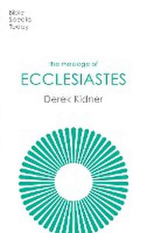 The Message of Ecclesiastes – A Time To Mourn And A Time To Dance de Derek Kidner