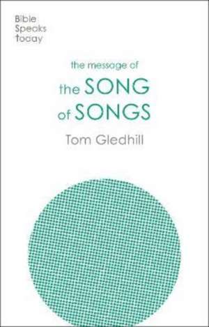 The Message of the Song of Songs – The Lyrics Of Love de Tom Gledhill