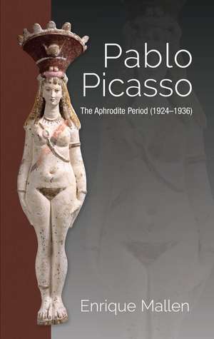 Pablo Picasso – The Aphrodite Period (1924–1936) de Dr Enrique Mallen