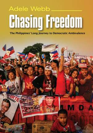 Chasing Freedom – The Philippines` Long Journey to Democratic Ambivalence de Adele Webb