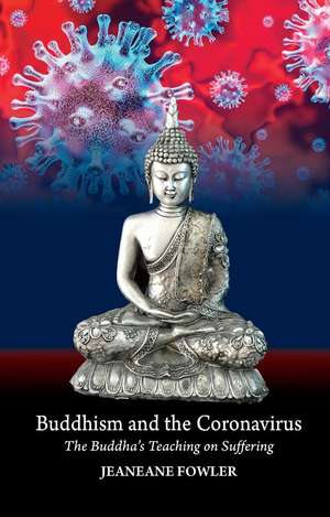 Buddhism and the Coronavirus – The Buddha`s Teaching on Suffering de Jeaneane Fowler