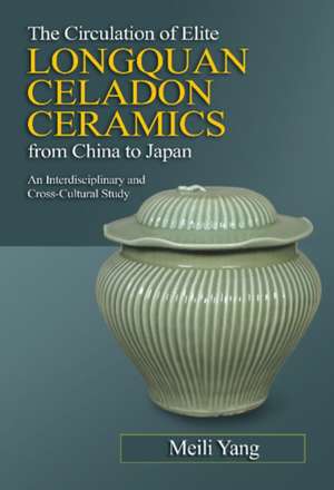 The Circulation of Elite Longquan Celadon Cerami – An Interdisciplinary and Cross–Cultural Study de Meili Yang