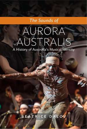 The Sounds of Aurora Australis: A History of Australia’s Musical Identity de Beatrice Dalov