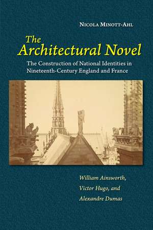 The Architectural Novel – The Construction of National Identities in Nineteenth–Century England and France: William Ainsworth, Victor Hugo, and Al de Nicola Minott–ahl