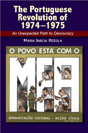 The Portuguese Revolution of 1974–1975 – An Unexpected Path to Democracy de Maria Inácia Rezola Phd