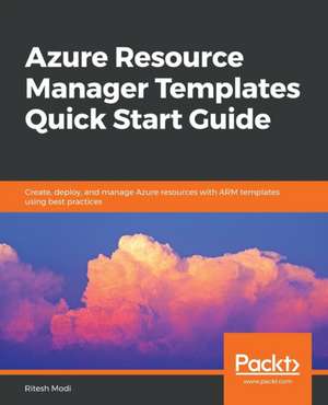 Azure Resource Manager Templates Quick Start Guide de Ritesh Modi