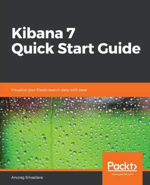 Kibana 7 Quick Start Guide de Anurag Srivastava