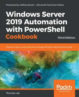 Windows Server 2019 Automation with PowerShell Cookbook - Third Edition de Thomas Lee