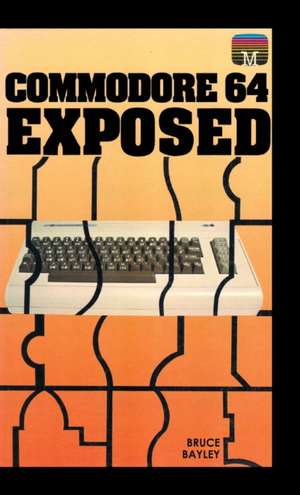 Commodore 64 Exposed de Bruce Bayley