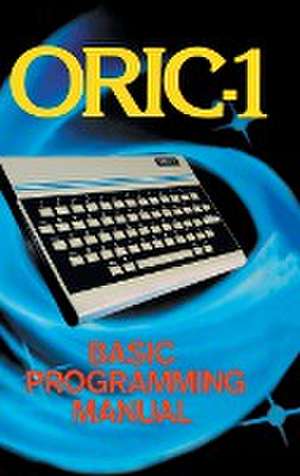 ORIC-1 Basic Programming Manual de John Scriven