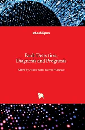 Fault Detection, Diagnosis and Prognosis de Fausto Pedro García Márquez