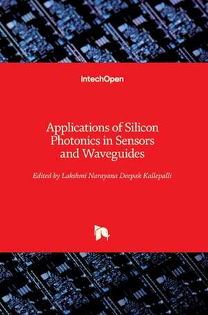 Applications of Silicon Photonics in Sensors and Waveguides de Lakshmi Narayana Deepak Kallepalli