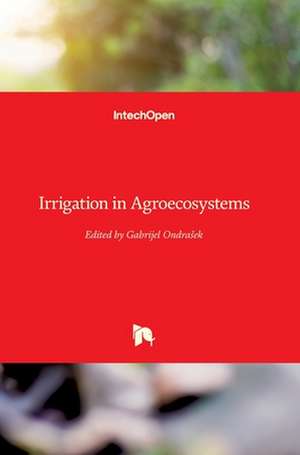 Irrigation in Agroecosystems de Gabrijel Ondrasek