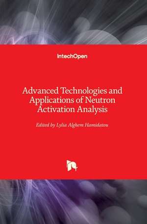 Advanced Technologies and Applications of Neutron Activation Analysis de Lylia Hamidatou