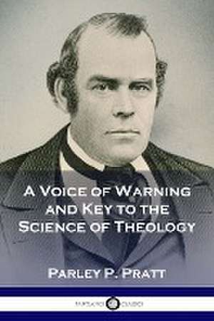 A Voice of Warning and Key to the Science of Theology de Parley P. Pratt