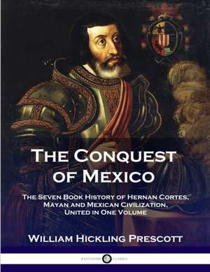 The Conquest of Mexico de William Hinkling Prescott