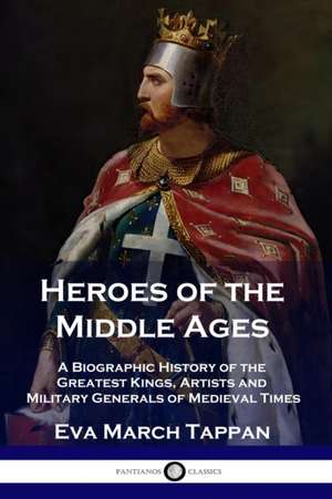 Heroes of the Middle Ages de Eva March Tappan