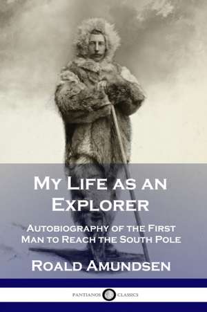 My Life as an Explorer de Roald Amundsen