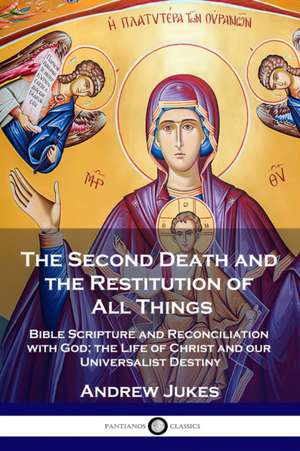 The Second Death and the Restitution of All Things de Andrew John Jukes