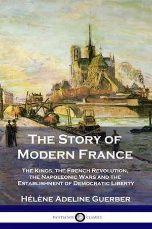 The Story of Modern France de Hélène Adeline Guerber