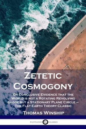 Zetetic Cosmogony de Thomas Winship