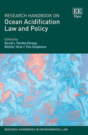 Research Handbook on Ocean Acidification Law and Policy de David L. Vanderzwaag