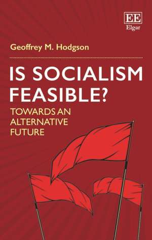 Is Socialism Feasible? – Towards an Alternative Future de Geoffrey M. Hodgson