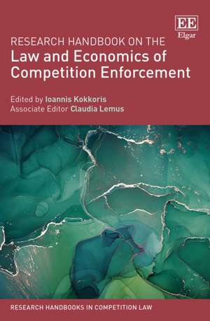 Research Handbook on the Law and Economics of Competition Enforcement de Ioannis Kokkoris