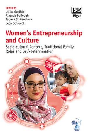 Women′s Entrepreneurship and Culture – Socio–cultural Context, Traditional Family Roles and Self–determination de Ulrike Guelich