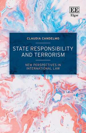 State Responsibility and Terrorism – New Perspectives in International Law de Claudia Candelmo