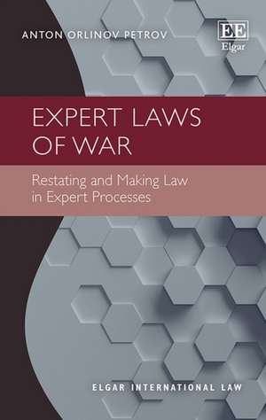 Expert Laws of War – Restating and Making Law in Expert Processes de Anton O. Petrov