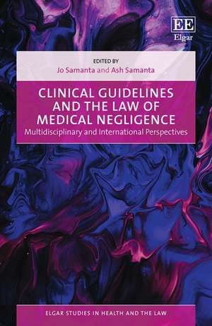 Clinical Guidelines and the Law of Medical Negligence – Multidisciplinary and International Perspectives de Jo Samanta