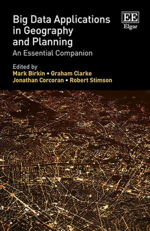 Big Data Applications in Geography and Planning – An Essential Companion de Mark Birkin