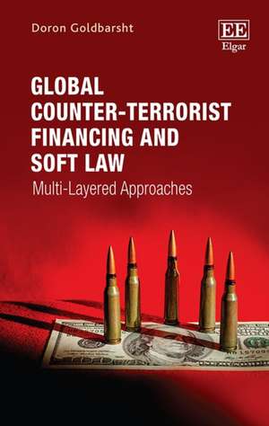 Global Counter–Terrorist Financing and Soft Law – Multi–Layered Approaches de Doron Goldbarsht