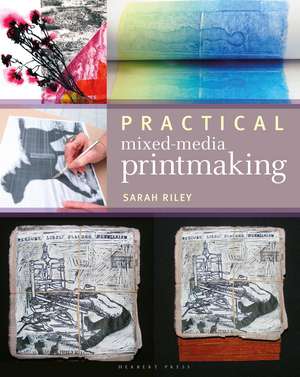 Practical Mixed-Media Printmaking de Sarah Riley