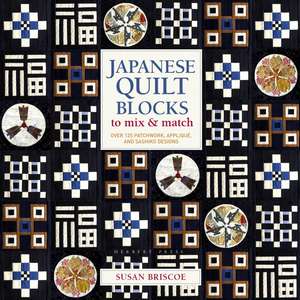 Japanese Quilt Blocks to Mix & Match: Over 125 Patchwork, Appliqué and Sashiko Designs de Susan Briscoe