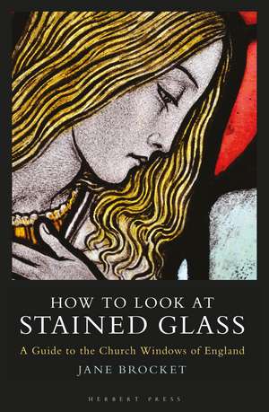 How to Look at Stained Glass: A Guide to the Church Windows of England de Jane Brocket